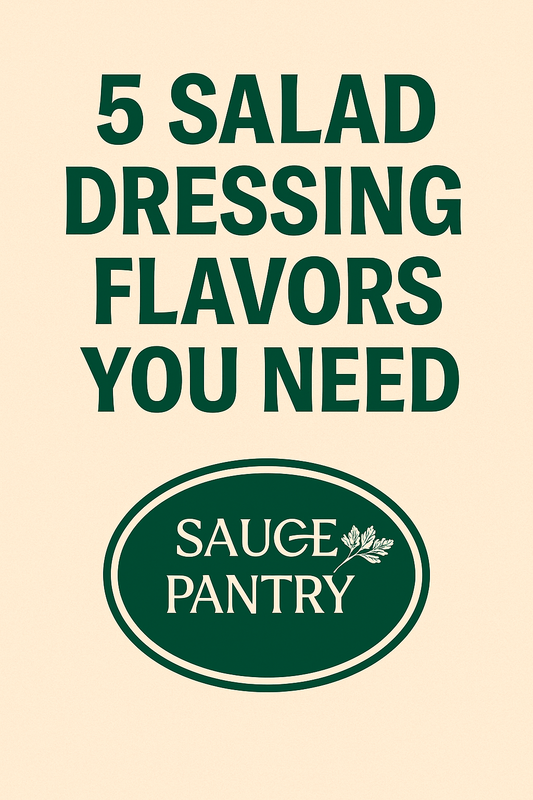 5 Salad Dressing Flavors Every Kitchen Needs | Sauce Pantry